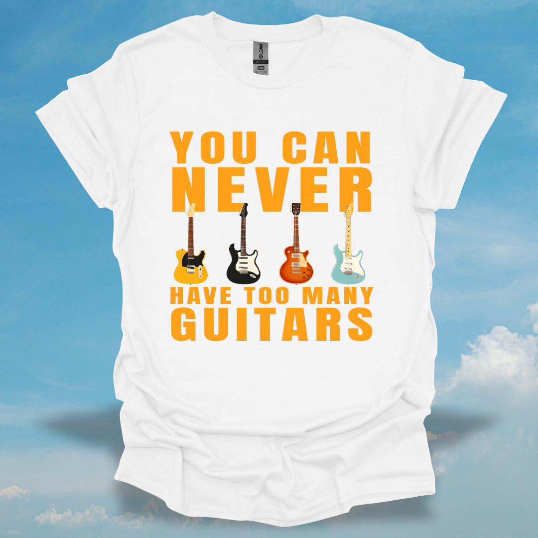 You Can Never Have Too Many Guitars T-Shirt