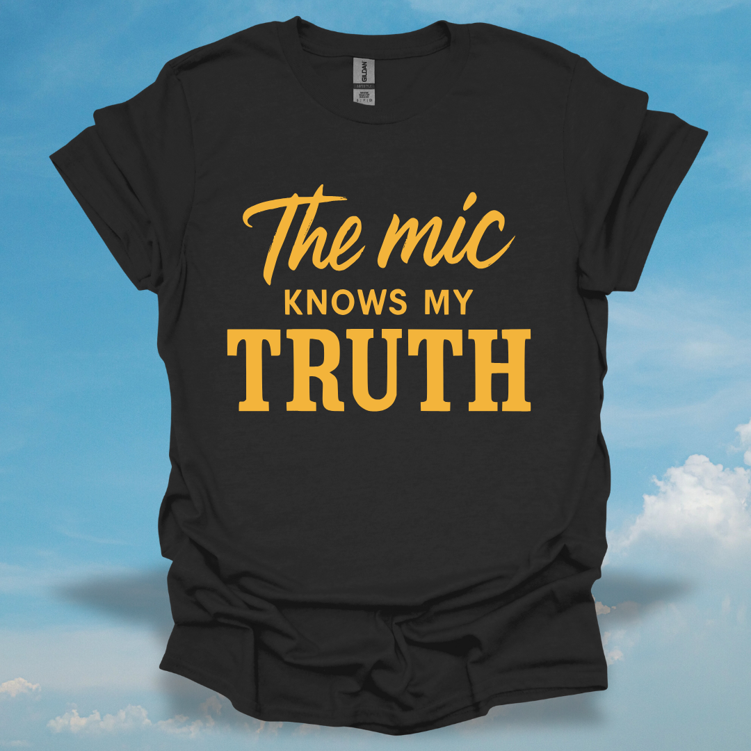 The Mic Knows My Truth T-Shirt