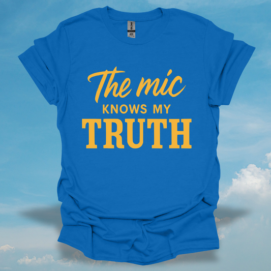 The Mic Knows My Truth T-Shirt