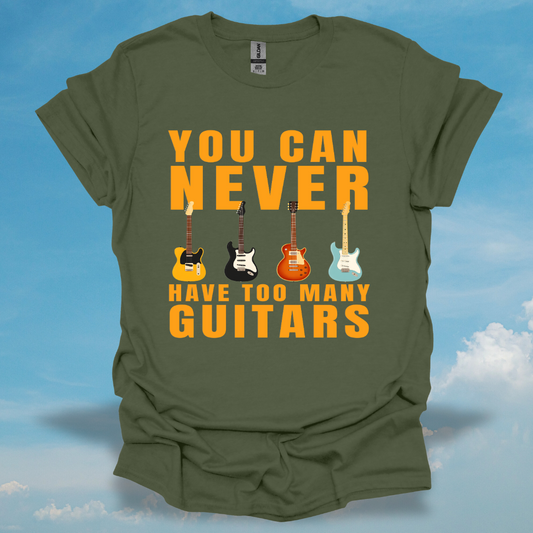 You Can Never Have Too Many Guitars T-Shirt